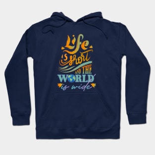 Life is short and the world is wide Hoodie